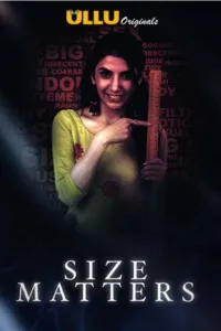 [18+] Size Matters (2019) Hindi S01 720p WEB-DL ULLU Originals | Download | Watch Online [600MB]