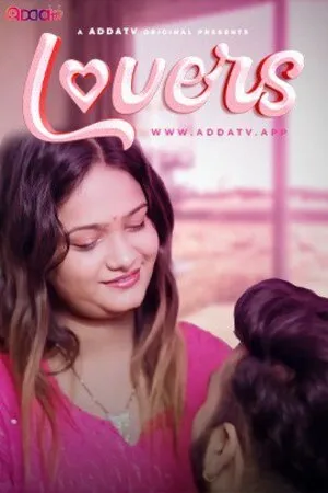 [18+] Lovers (2024) Hindi AddaTV Shortfilm 480p 720p 1080p WEB-DL 300MB