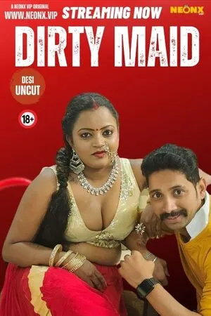 [18+] Dirty Maid (2024) Hindi Neonx Shortfilm 480p 720p 1080p WEB-DL 500MB