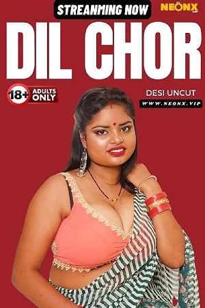 [18+] Dil Chor (2024) Hindi Neonx Short Film 480p 720p 1080p WEB-DL 500MB