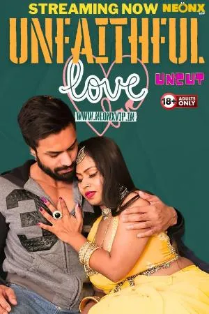 [18+] Unfaithfull Love (2024) Hindi Neonx Short Film 480p | 720p | 1080p WEB-DL 670MB