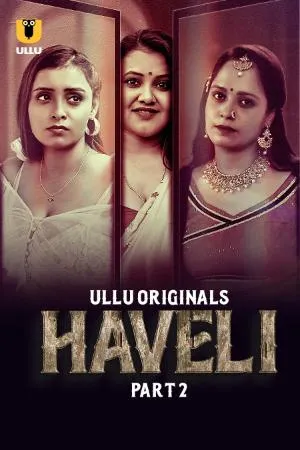 [18+] Haveli (Season 01) (2024) Hindi ULLU Originals WEB Series 480p | 720p | 1080p WEB-DL || EP 05-08 Added