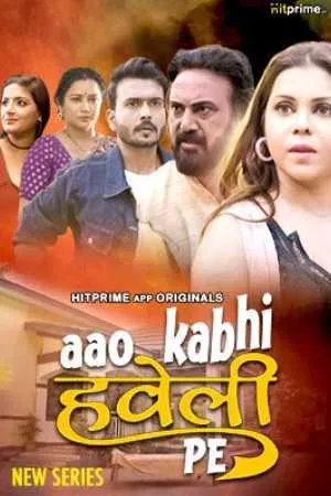 [18+] Aao Kabhi Haveli Pe (Season 01) (2024) Hindi HitPrime WEB Series 480p | 720p | 1080p WEB-DL || EP 03-05 Added