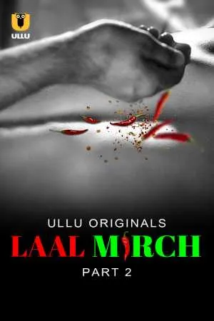 [18+] Laal Mirch (Season 01) (2024) Hindi ULLU Originals WEB Series 480p | 720p | 1080p WEB-DL || EP 06-10 Added