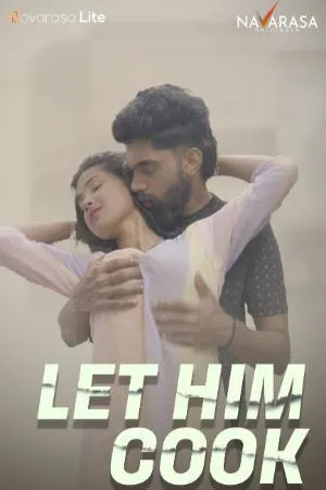 [18+] Let Him Cook (Season 01) (2024) Hindi NavaRasa WEB Series 480p | 720p | 1080p WEB-DL || EP 01 Added