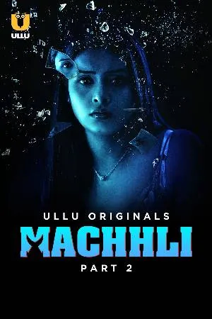 [18+] Machhli (Season 01) (2024) Hindi ULLU Originals WEB Series 480p | 720p | 1080p WEB-DL || EP 05-07 Added