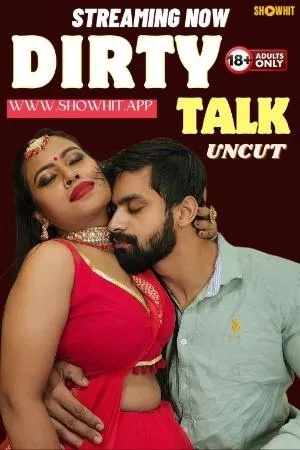 [18+] Dirty Talk (2024) Hindi ShowHit Short Film 480p | 720p | 1080p WEB-DL 580MB