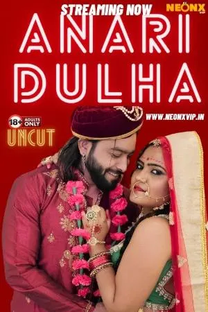 [18+] Anari Dulha (2024) Hindi Neonx Short Film 480p | 720p | 1080p WEB-DL 470MB