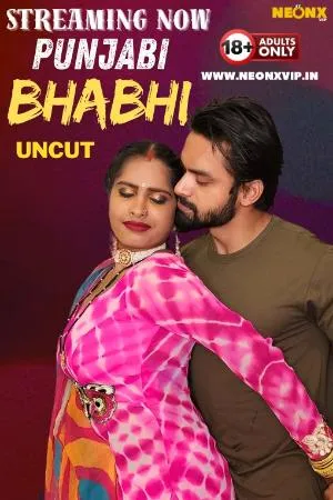 [18+] Punjabi Bhabhi (2024) Hindi Neonx Short Film 480p | 720p | 1080p WEB-DL 570MB