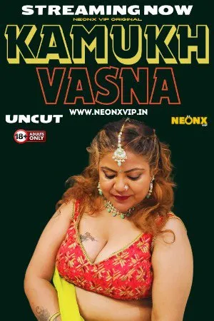 [18+] Kamukh Vasna (2024) Hindi Neonx Short Film 480p | 720p | 1080p WEB-DL 400MB