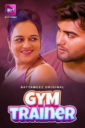 [18+] Gym Trainer (Season 01) (2024) Hindi Battameez App WEB Series 480p | 720p | 1080p WEB-DL || EP 01-02 Added