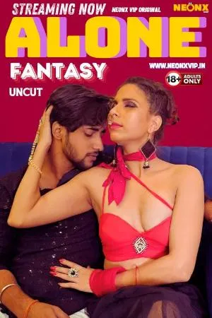 [18+] Alone Fantasy (2024) Hindi Neonx Short Film 480p | 720p | 1080p WEB-DL 450MB