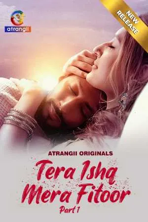 [18+] Tera Ishq Mera Fitoor (Season 01) (2024) Hindi Atrangii Originals WEB Series 480p | 720p | 1080p WEB-DL || EP 01-05 Added