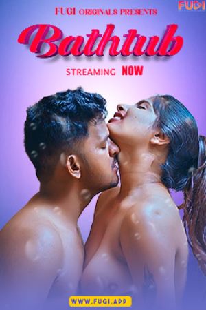 [18+] Bath Tub (2024) Hindi Fugi App Short Film 480p 720p 1080p WEB-DL 300MB