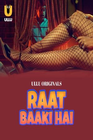 [18+] Raat Baaki Hai (Season 01) (2024) Hindi Ullu Originals WEB Series 480p 720p 1080p WEB-DL || EP 04-06 Added