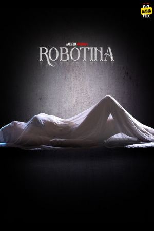 [18+] Robotina (Season 01) (2024) Hindi AahaFlix WEB Series 480p 720p 1080p WEB-DL || EP 03-04 Added