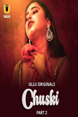 [18+] Chuski (Season 01) (2024) Hindi Ullu Originals WEB Series 480p 720p 1080p WEB-DL || EP 04-06 Added