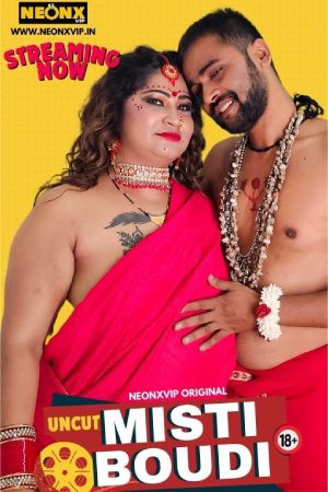 [18+] Misti Boudi (2024) Hindi Neonx Short Film 480p 720p 1080p WEB-DL 500MB