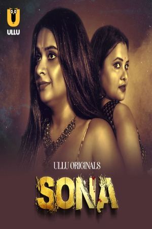 [18+] Sona (Season 01) (2024) Hindi Ullu WEB Series 480p 720p 1080p WEB-DL || EP 05-08 Added