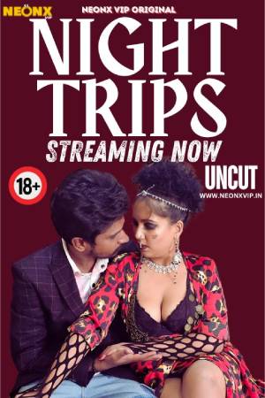 [18+] Night Trips (2024) Hindi Neonx Short Film 480p 720p 1080p WEB-DL 500MB