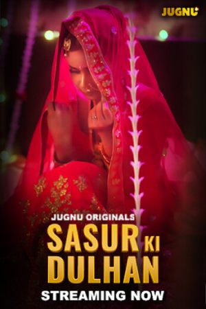 [18+] Sasur Ki Dulhan (Season 01) (2024) Hindi Jugnu App WEB Series 480p 720p 1080p WEB-DL || EP 01-03 Added